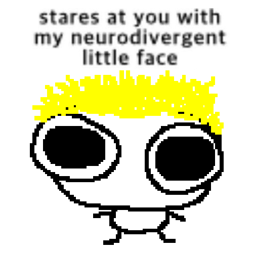 image of the nimk character with big eyes and the caption 'stares at you wiht my neurodivergent little face'